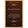 The Call Of The Hen: Or The Science Of The Selection And Breeding Of Poultry For Egg Production (1914)