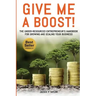 Give Me A Boost!: The Under-Resourced Entrepreneur's Handbook for Growing and Scaling Your Business