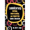 Ludoliteracy: Defining, Understanding, and Supporting Games Education