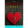 The Break-Up Bible: The Keep Strong, Let Go And Move On Guide