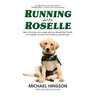Running With Roselle: How a Blind Boy and a Puppy Grew Up, Became Best Friends, and Together Survived One of America's Darkest Days