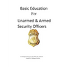 Basic Education For Unarmed & Armed Security Officers: Basic and Armed