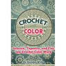 Crochet with Color: Intarsia, Tapestry, and Fair Isle Crochet Color Work