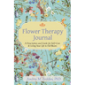 Flower Therapy Journal: A Prescription and Guide for Self-Care & Living Your Life in Full Bloom
