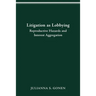 Litigation as Lobbying: Reproductive Hazards & Interest Aggregation