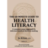 The 60-Minute Guide to Health Literacy: A common sense approach to informed medical decision making