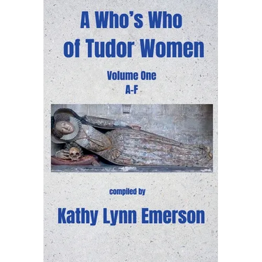 A Who's Who of Tudor Women: A-F