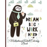 Dream Big Work Hard Motivational Adult Coloring Book: Never Give Up Motivational and Inspirational Sayings Coloring Book for Adult Relaxation and Stre