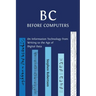 B C, Before Computers: On Information Technology from Writing to the Age of Digital Data