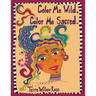 Color Me Wild, Color Me Sacred: a coloring book to explore and celebrate the wild and untamed feminine