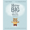 How Big Are Your Worries Little Bear?: A book to help children manage and overcome anxiety, anxious thoughts, stress and fearful situations