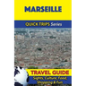 Marseille Travel Guide (Quick Trips Series): Sights, Culture, Food, Shopping & Fun