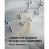 Jewelry and Sculpture Through Unit Construction
