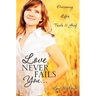 Love Never Fails You...