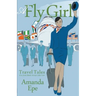 A Fly Girl: Travel Tales of an Exotic British Airways Cabin Crew