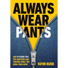 Always Wear Pants: And 99 Other Tips for Surviving and Thriving While You Work from Home