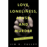 Love, Loneliness, Abuse, and Murder: The True Story of a Woman Desperately Seeking Companionship