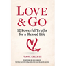 Love & Go: 12 Powerful Truths for a Blessed Life