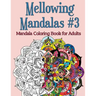 Mellowing Mandalas, Book #3: Mandala Coloring Book for Adults