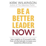 Be a Better Leader NOW!: New Insights on 10 Powerful Skills that will Dramatically Increase Your Leadership Effectiveness