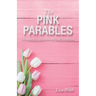 The Pink Parables: The Parables of Jesus from One Female Perspective