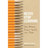 Never Stop Learning: Stay Relevant, Reinvent Yourself, and Thrive