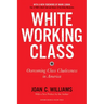 White Working Class, with a New Foreword by Mark Cuban and a New Preface by the Author: Overcoming Class Cluelessness in America