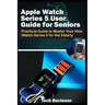 Apple Watch Series 5 User Guide for Seniors: Practical Guide to Master Your New iWatch Series 5 for the Elderly