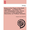Essay on the Theory of the Earth. Translated ... by Robert Kerr ... with Mineralogical Notes, and an Account of Cuvier's Geological Discoveries, by PR