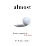 Almost: When Living for God Falls Short