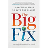 The Big Fix: Seven Practical Steps to Save Our Planet