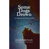 Some Dogs Drown: A Collection of Written Works
