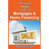 The Smart & Easy Guide To Mortgages & Home Financing: How to Finance Real Estate to Make the House Buying Process Successful