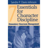 Seven Essentials for Character Discipline: Elementary Classroom Management