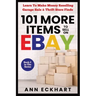 101 MORE Items To Sell On Ebay: Learn How To Make Money Reselling Garage Sale & Thrift Store Finds