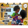 My Hair: And Why It's Awesome Too!