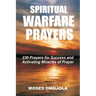 Spiritual Warfare Prayers: 230 Prayers for Success and Activating Miracles Of Prayer