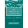 The Culture of Classicism: Ancient Greece and Rome in American Intellectual Life, 1780-1910