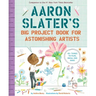 Aaron Slater's Big Project Book for Astonishing Artists