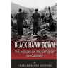 Black Hawk Down: The History of the Battle of Mogadishu