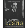 Victor Lustig: The Life and Legacy of the 20th Century's Most Notorious Con Artist