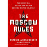 The Moscow Rules: The Secret CIA Tactics That Helped America Win the Cold War