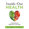Inside-Out Health: A Revolutionary Approach to Your Body