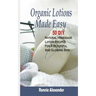 Organic Lotions Made Easy: 50 DIY Natural Homemade Lotion Recipes For A Beautiful And Glowing Skin