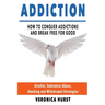Addiction: How To Conquer Addiction and Break Free For Good
