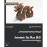 Autodesk 3ds Max 2021: A Detailed Guide to Arnold Renderer, 3rd Edition