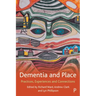 Dementia and Place: Practices, Experiences and Connections