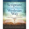 Scripture and the Wesleyan Way Leader Guide: A Bible Study on Real Christianity