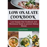 Low Oxalate Cookbook: Low Oxalate Diet Cookbook With Nutritional Guide To Prevent Kidney Stones