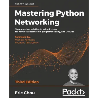 Mastering Python Networking - Third Edition: Your one-stop solution to using Python for network automation, programmability, and DevOps